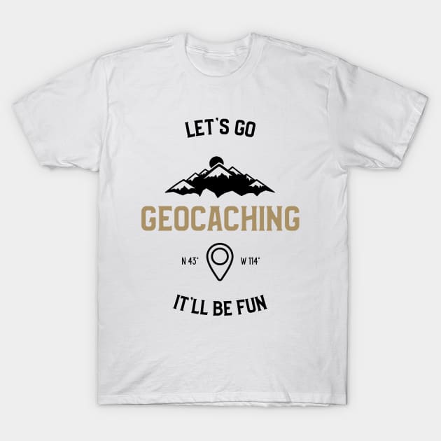 Let's Go It'll Be Fun Geocaching T-Shirt by OldCamp